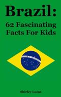 Read Brazil: 62 Fascinating Facts For Kids, written by Shirley Lucas