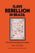 Read Slave Rebellion in Brazil: The Muslim Uprising of 1835 in Bahia (Johns Hopkins Studies in Atlantic History and Culture), written by João José José Reis