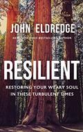 Read Resilient: Restoring Your Weary Soul in These Turbulent Times, written by John Eldredge