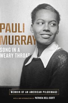 Song in a Weary Throat: Memoir of an American Pilgrimage, written by Pauli Murray