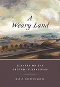 Read A Weary Land: Slavery on the Ground in Arkansas (Early American Places), written by Kelly Houston Jones