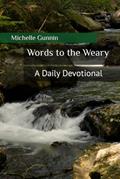 Read Words to the Weary: A Daily Devotional, written by Michelle Gunnin
