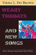 Read Weary Throats and New Songs: Black Women Proclaiming God's Word, written by Teresa L. Fry Brown