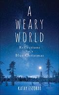 Read A Weary World: Reflections for a Blue Christmas, written by Kathy Escobar