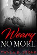 Read Weary No More, written by Twyla B. Stone