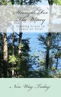 Read Strength For The Weary: Finding Grace in Times of Trial, written by New Way Today