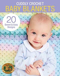 Cuddly Crochet Baby Blankets-20 Sweet & Cozy Designs, written by Lion Brand Yarns