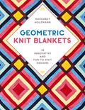 Read Geometric Knit Blankets: 30 Innovative and Fun-to-Knit Designs, written by Margaret Holzmann