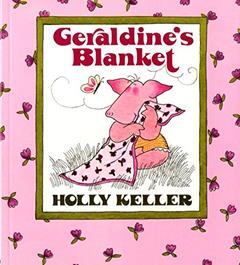 Geraldine's Blanket, written by Holly Keller