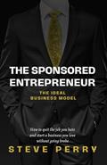 Read The Sponsored Entrepreneur: How to Quit the Job You Hate and Start a Business You Love Without Going Broke!, written by Steve Perry