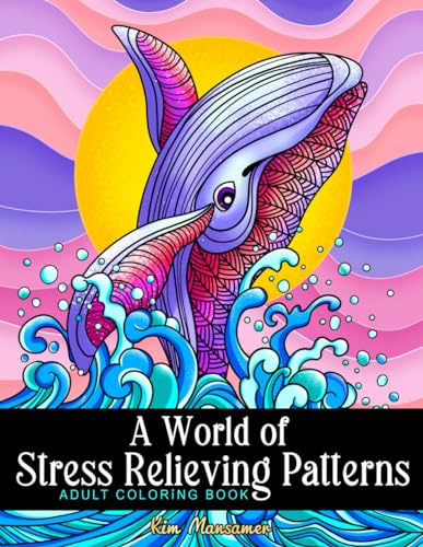 Read A World of Stress Relieving Patterns Adult Coloring Book: Mindfulness Relaxation And Anxiety Relief Coloring Pages., written by Kim Mansamer; Coloring Book Kim