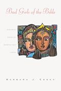 Read Bad Girls of the Bible: Exploring Women of Questionable Virtue, written by Barbara J Essex