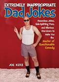 Read Extremely Inappropriate Dad Jokes: More Than 300 Hazardous Jokes, Side-Splitting Puns, & Hilarious One-Liners to Make You the Master of Questionable Comedy, written by Joe Kerz
