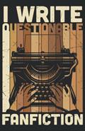 Read I Write Questionable Fanfiction: 5.5" x 8.5" Journal for writing Down Habits Diary, Notebook, Ruled/Lined, 192 Pages, written by Questionable Fanfiction Publishing