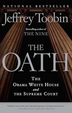 The Oath: The Obama White House and The Supreme Court, written by Jeffrey Toobin
