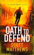 Read Oath to Defend: An Adam Drake thriller (The Adam Drake Series Book 2), written by Scott Matthews
