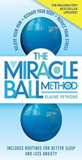 Read The Miracle Ball Method, Revised Edition: Relieve Your Pain, Reshape Your Body, Reduce Your Stress, written by Elaine Petrone