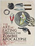Read The Art of Eating Through the Zombie Apocalypse: A Cookbook and Culinary Survival Guide, written by Lauren Wilson Read The Art of Eating Through the Zombie Apocalypse: A Cookbook and Culinary Survival Guide, written by Lauren Wilson