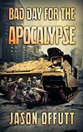 Read Bad Day For The Apocalypse (Bad Day Zombie Series Book 1), written by Jason Offutt