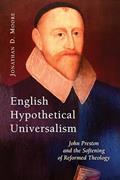Read English Hypothetical Universalism: John Preston and the Softening of Reformed Theology, written by Jonathan D. Moore