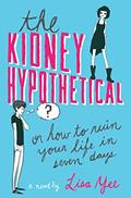 Read The Kidney Hypothetical: Or How to Ruin Your Life in Seven Days: Or How to Ruin Your Life in Seven Days, written by Lisa Yee