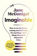 Read Imaginable: How to See the Future Coming and Feel Ready for Anything?Even Things That Seem Impossible Today, written by Jane McGonigal