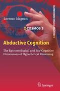 Read Abductive Cognition: The Epistemological and Eco-Cognitive Dimensions of Hypothetical Reasoning (Cognitive Systems Monographs, 3), written by Lorenzo Magnani