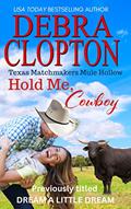 Read HOLD ME, COWBOY : Sweet Clean Wholesome Christian romance (Texas Matchmakers Book 4), written by Debra Clopton Read HOLD ME, COWBOY : Sweet Clean Wholesome Christian romance (Texas Matchmakers Book 4), written by Debra Clopton