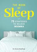 Read The Book of Sleep: 75 Strategies to Relieve Insomnia, written by Dr. Nicole Moshfegh