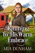 Read Running To His Warm Embrace: A Historical Western Romance Book (Love and Valor on the Frontier), written by Mia Dunham
