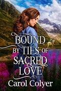 Read Bound by Ties of Sacred Love: A Historical Western Romance Book (Where the West Meets the Heart), written by Carol Colyer