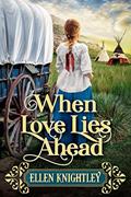 Read When Love Lies Ahead: A Historical Western Romance Novel (Hearts on Destiny's Trail), written by Ellen Knightley