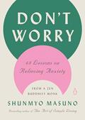 Read Don't Worry: 48 Lessons on Relieving Anxiety from a Zen Buddhist Monk, written by Shunmyo Masuno