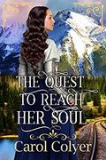 Read The Quest to Reach Her Soul: A Historical Western Romance Book (Where the West Meets the Heart), written by Carol Colyer