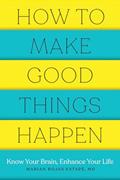Read How to Make Good Things Happen: Know Your Brain, Enhance Your Life, written by Marian Rojas Estape M. D.