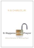 Read It Happens After Prayer: Biblical Motivation for Believing Prayer, written by H.B. Charles  Jr.