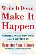 Read Write It Down, Make It Happen: Knowing What You Want And Getting It, written by Henriette Anne Klauser