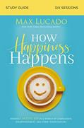 Read How Happiness Happens Study Guide: Finding Lasting Joy in a World of Comparison, Disappointment, and Unmet Expectations, written by Max Lucado