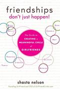 Read Friendships Don't Just Happen!: The Guide to Creating a Meaningful Circle of GirlFriends, written by Shasta Nelson
