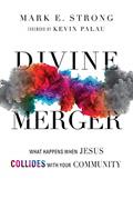 Read Divine Merger: What Happens When Jesus Collides with Your Community, written by Mark E. Strong