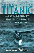Read Shadow of the Titanic: The Extraordinary Stories of Those Who Survived, written by Andrew Wilson