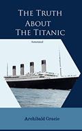 Read The Truth About The Titanic, Annotated, written by Archibald Gracie