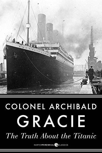 The Truth About The Titanic, written by Archibald Gracie