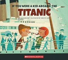 If You Were a Kid Aboard the Titanic (If You Were a Kid), written by Josh Gregory