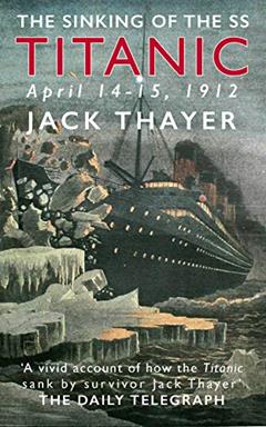 The Sinking of the the SS Titanic April 14-15, 1912, written by Jack Thayer