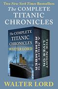 Read The Complete Titanic Chronicles: A Night to Remember and The Night Lives On (The Titanic Chronicles), written by Walter Lord