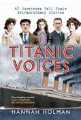 Read Titanic Voices: 63 Survivors Tell Their Extraordinary Stories, written by Hannah Holman Read Titanic Voices: 63 Survivors Tell Their Extraordinary Stories, written by Hannah Holman