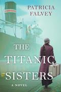 Read The Titanic Sisters: A Riveting Story of Strength and Family, written by Patricia Falvey Read The Titanic Sisters: A Riveting Story of Strength and Family, written by Patricia Falvey