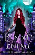 Read Bonded to the Enemy: A Paranormal Reverse Harem Romance (Bonds of Alpha Academy Book 1), written by Elena Morgan