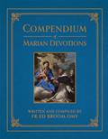 Read Compendium of Marian Devotions: An Encyclopedia of the Church's Prayers, Dogmas, Devotions, Sacramentals, and Feasts Honoring the Mother of God, written by Fr. Ed Broom